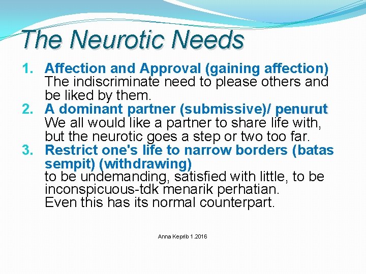 The Neurotic Needs 1. Affection and Approval (gaining affection) The indiscriminate need to please