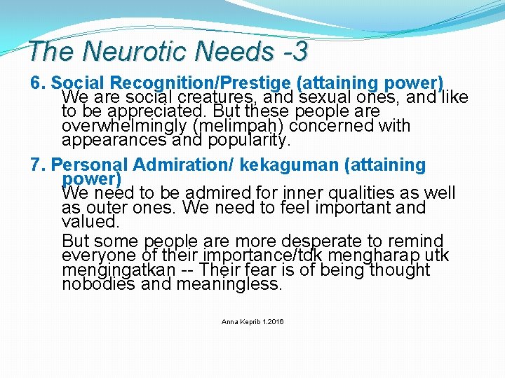 The Neurotic Needs -3 6. Social Recognition/Prestige (attaining power) We are social creatures, and