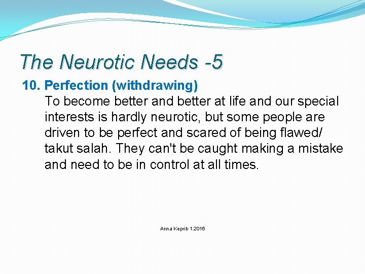 The Neurotic Needs -5 10. Perfection (withdrawing) To become better and better at life