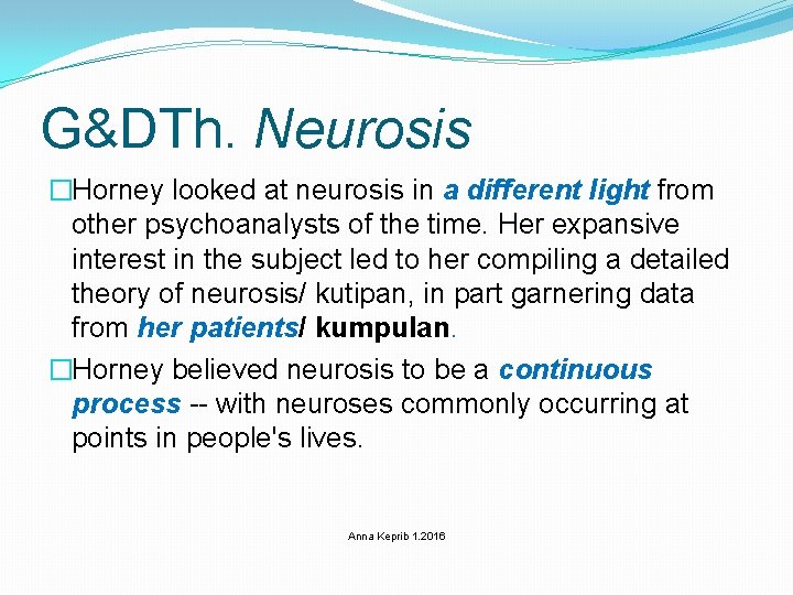 G&DTh. Neurosis �Horney looked at neurosis in a different light from other psychoanalysts of