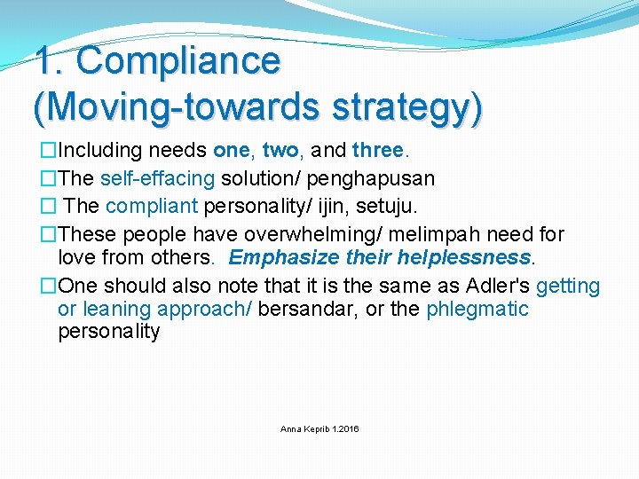 1. Compliance (Moving-towards strategy) �Including needs one, two, and three. �The self-effacing solution/ penghapusan