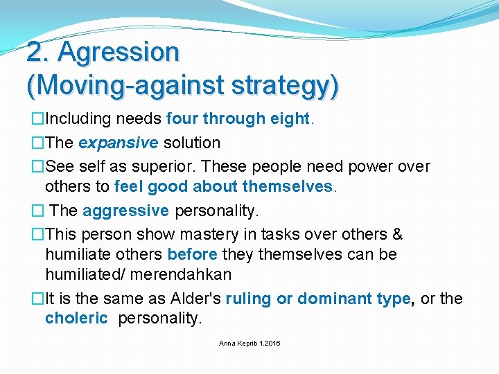 2. Agression (Moving-against strategy) �Including needs four through eight. �The expansive solution �See self