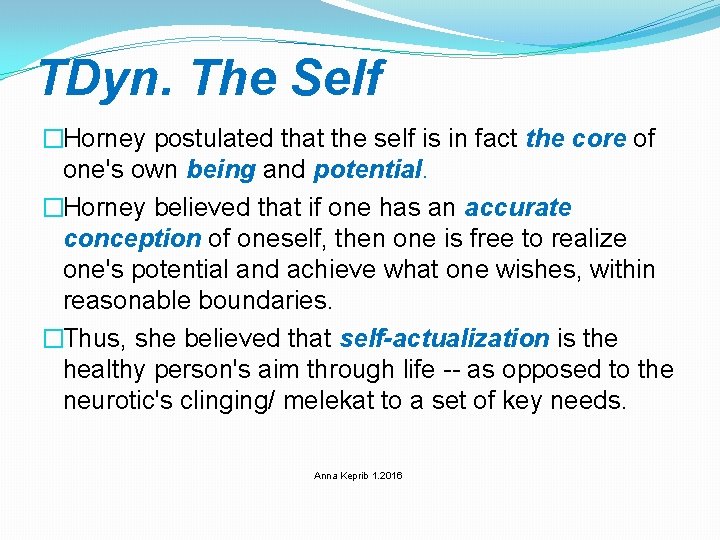 TDyn. The Self �Horney postulated that the self is in fact the core of