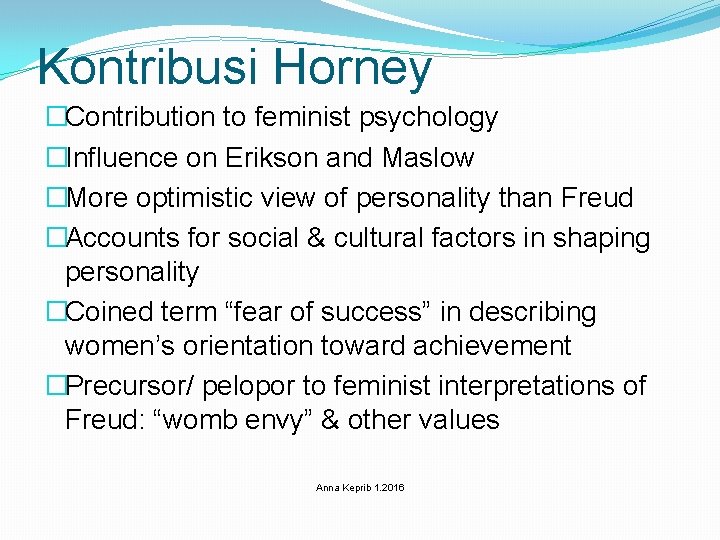 Kontribusi Horney �Contribution to feminist psychology �Influence on Erikson and Maslow �More optimistic view