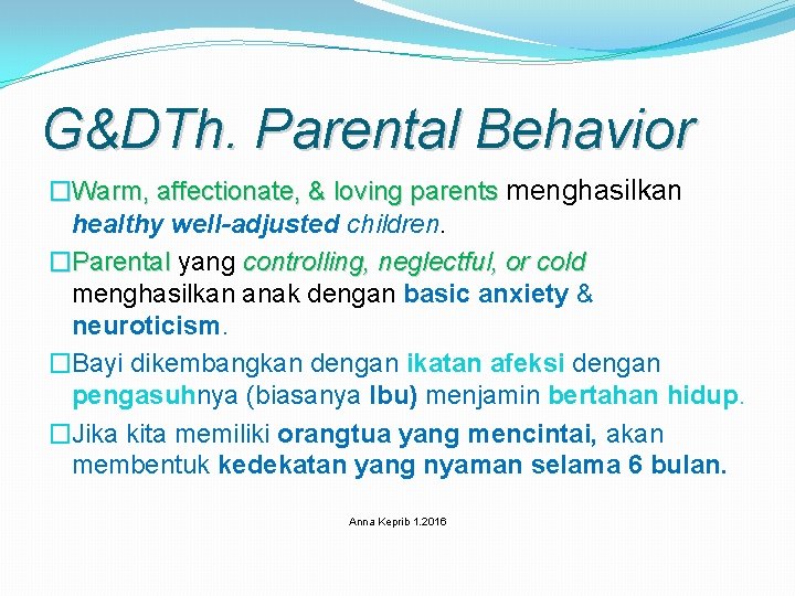 G&DTh. Parental Behavior �Warm, affectionate, & loving parents menghasilkan healthy well-adjusted children. �Parental yang