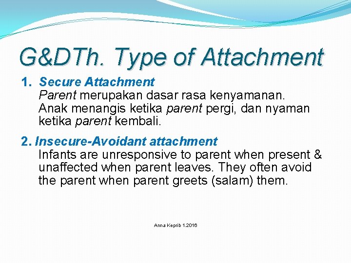 G&DTh. Type of Attachment 1. Secure Attachment Parent merupakan dasar rasa kenyamanan. Anak menangis