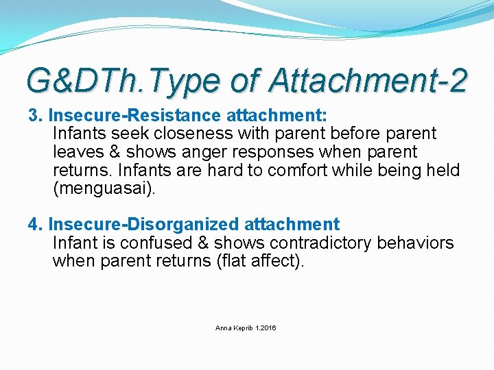 G&DTh. Type of Attachment-2 3. Insecure-Resistance attachment: Infants seek closeness with parent before parent