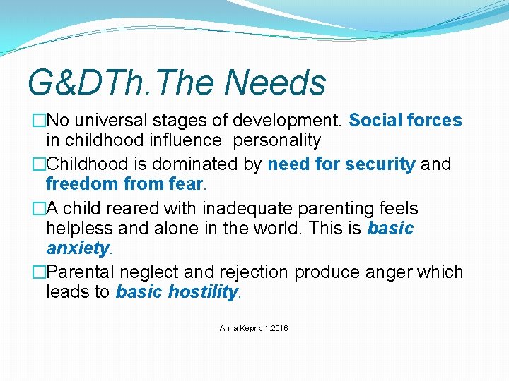 G&DTh. The Needs �No universal stages of development. Social forces in childhood influence personality