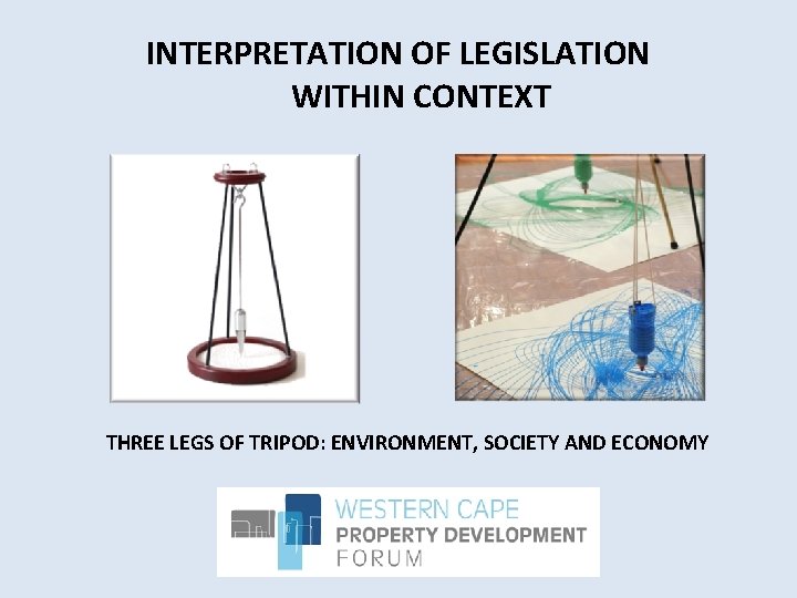 INTERPRETATION OF LEGISLATION WITHIN CONTEXT THREE LEGS OF TRIPOD: ENVIRONMENT, SOCIETY AND ECONOMY 