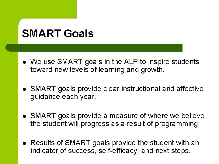 SMART Goals l We use SMART goals in the ALP to inspire students toward