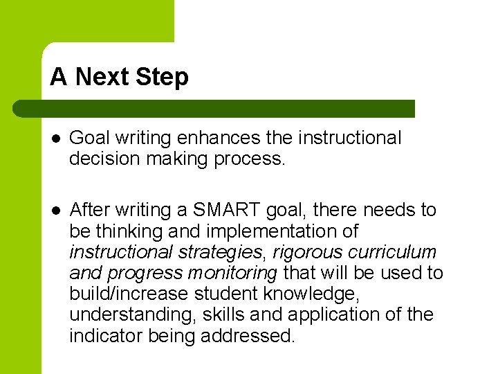 A Next Step l Goal writing enhances the instructional decision making process. l After