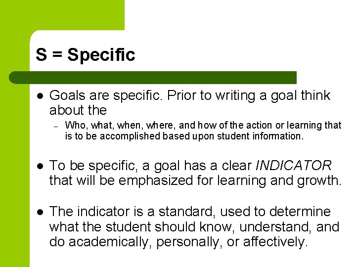 S = Specific l Goals are specific. Prior to writing a goal think about