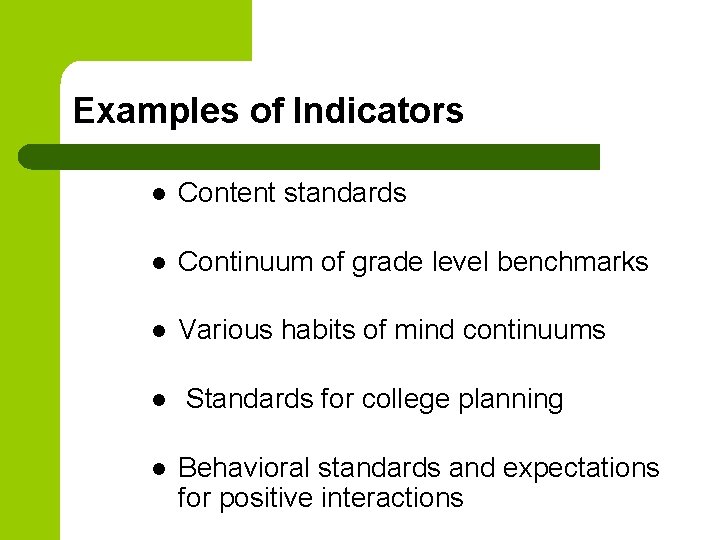 Examples of Indicators l Content standards l Continuum of grade level benchmarks l Various