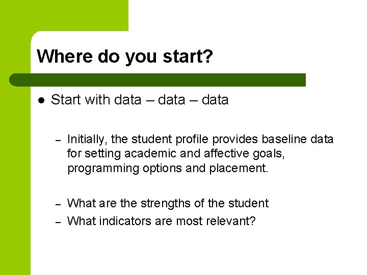 Where do you start? l Start with data – Initially, the student profile provides