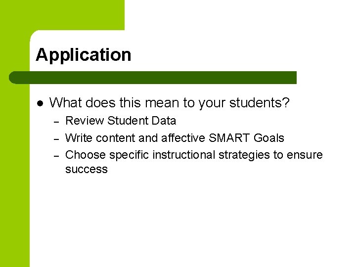 Application l What does this mean to your students? – – – Review Student
