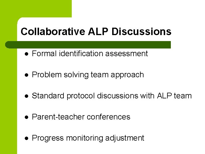Collaborative ALP Discussions l Formal identification assessment l Problem solving team approach l Standard