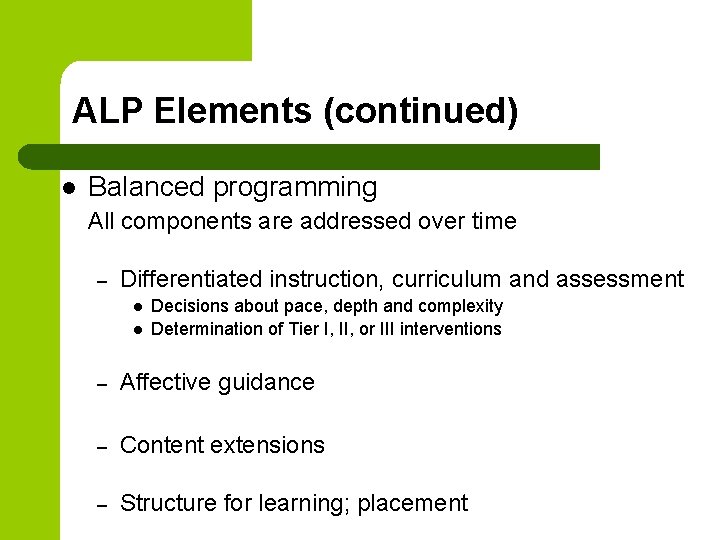 ALP Elements (continued) l Balanced programming All components are addressed over time – Differentiated