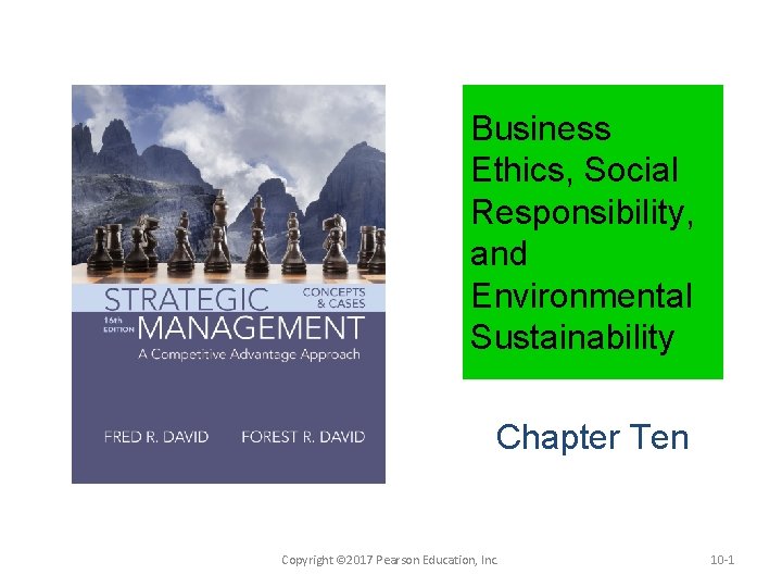 Business Ethics, Social Responsibility, and Environmental Sustainability Chapter Ten Copyright © 2017 Pearson Education,