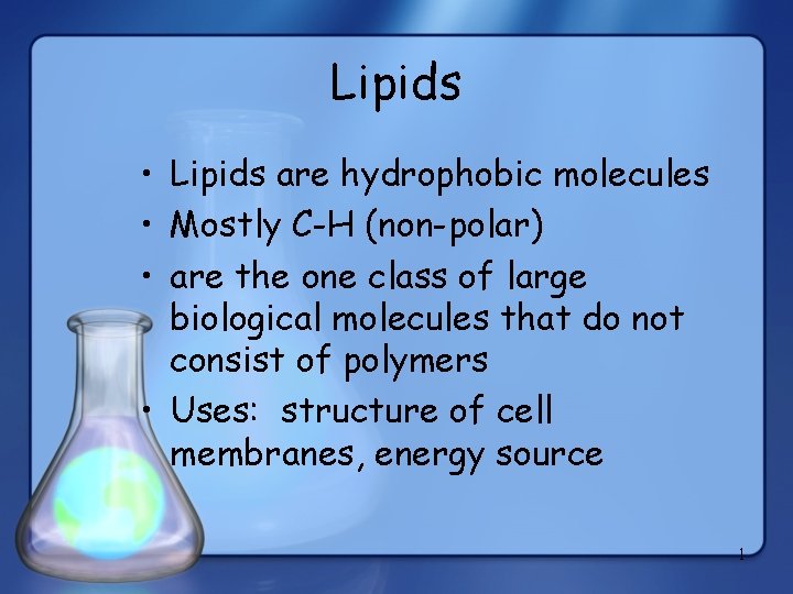 Lipids • Lipids are hydrophobic molecules • Mostly C-H (non-polar) • are the one