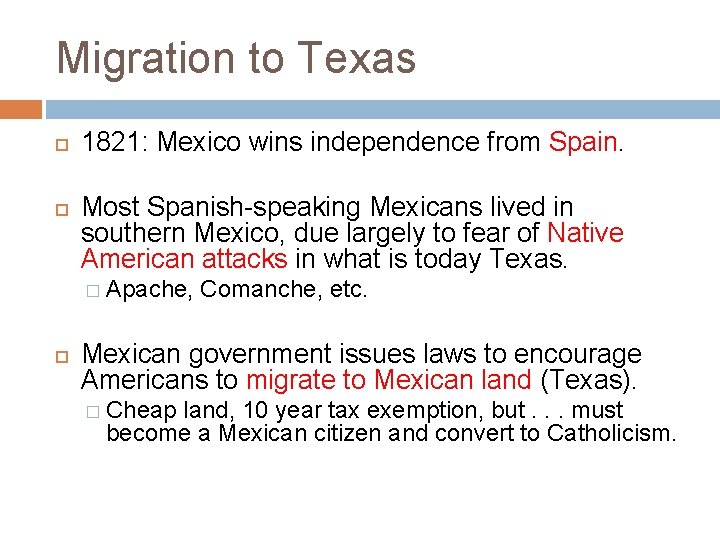 Migration to Texas 1821: Mexico wins independence from Spain. Most Spanish-speaking Mexicans lived in Migration to Texas 1821: Mexico wins independence from Spain. Most Spanish-speaking Mexicans lived in