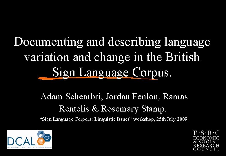 Documenting and describing language variation and change in the British Sign Language Corpus. Adam