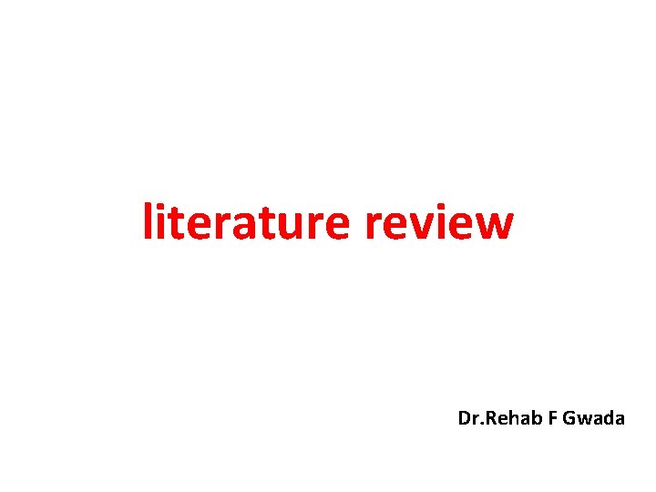 literature review Dr. Rehab F Gwada 