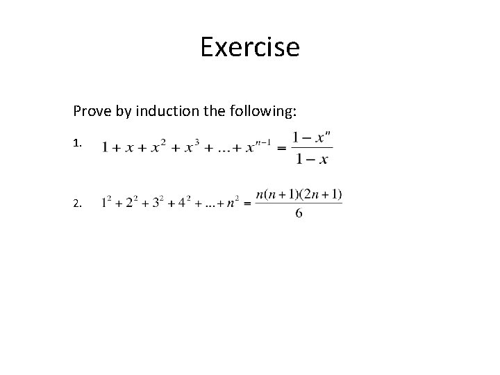 Exercise Prove by induction the following: 1. 2. 