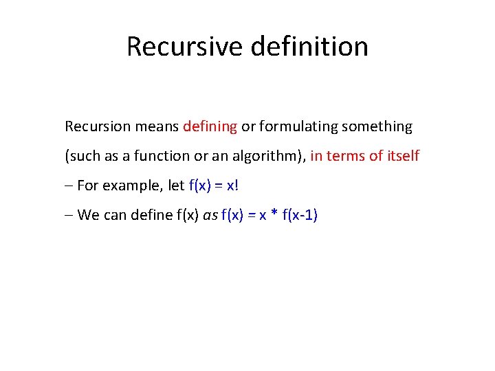 Recursive definition Recursion means defining or formulating something (such as a function or an