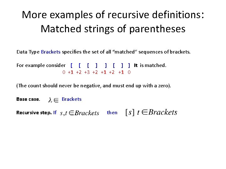 More examples of recursive definitions: Matched strings of parentheses Data Type Brackets specifies the