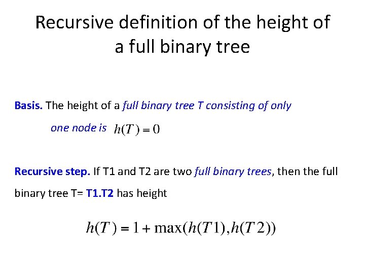 Recursive definition of the height of a full binary tree Basis. The height of