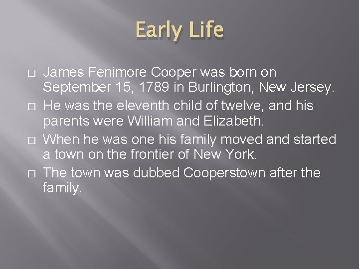 Early Life � � James Fenimore Cooper was born on September 15, 1789 in