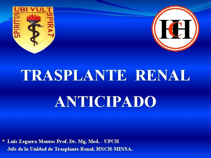 HCH TRASPLANTE RENAL ANTICIPADO * Luis Zegarra Montes Prof. Dr. Mg. Med. - UPCH