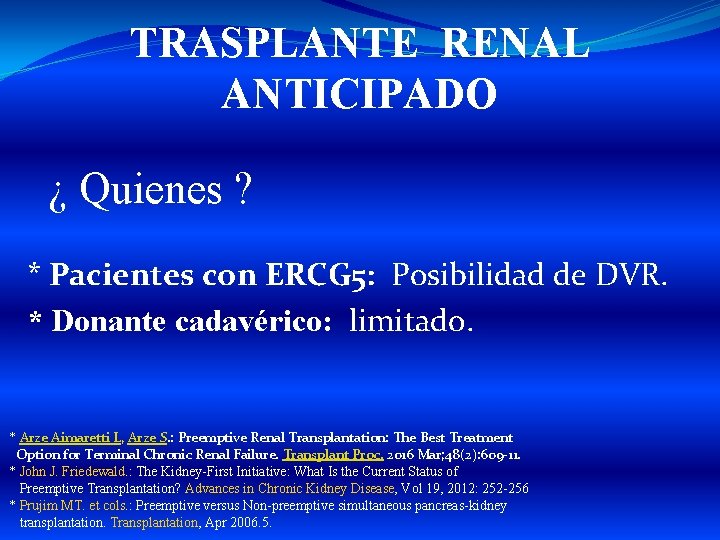 TRASPLANTE RENAL ANTICIPADO ¿ Quienes ? * Pacientes con ERCG 5: Posibilidad de DVR.