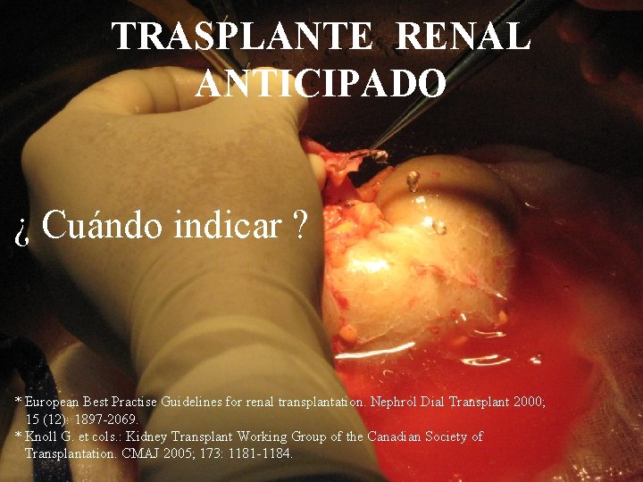 TRASPLANTE RENAL ANTICIPADO ¿ Cuándo indicar ? * European Best Practise Guidelines for renal
