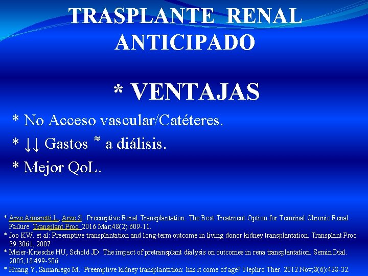 TRASPLANTE RENAL ANTICIPADO * VENTAJAS * No Acceso vascular/Catéteres. * ↓↓ Gastos a diálisis.