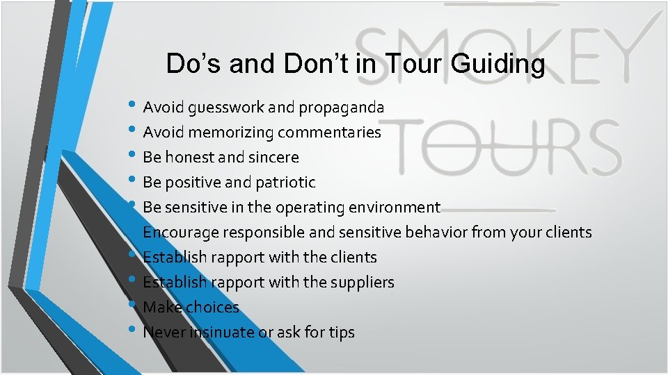 Do’s and Don’t in Tour Guiding • Avoid guesswork and propaganda • Avoid memorizing