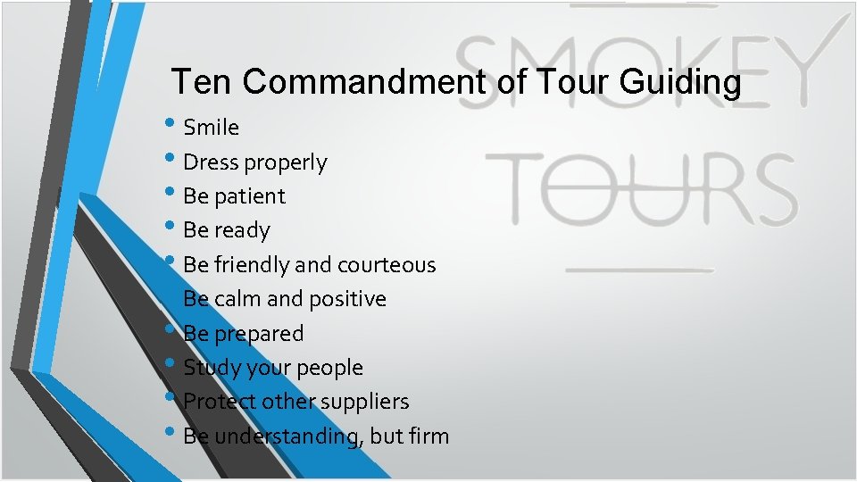 Ten Commandment of Tour Guiding • Smile • Dress properly • Be patient •