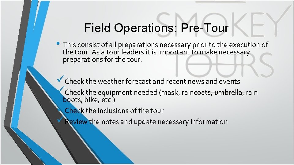 Field Operations: Pre-Tour • This consist of all preparations necessary prior to the execution