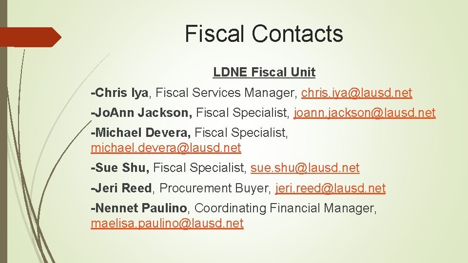 Fiscal Contacts LDNE Fiscal Unit -Chris Iya, Fiscal Services Manager, chris. iya@lausd. net -Jo.