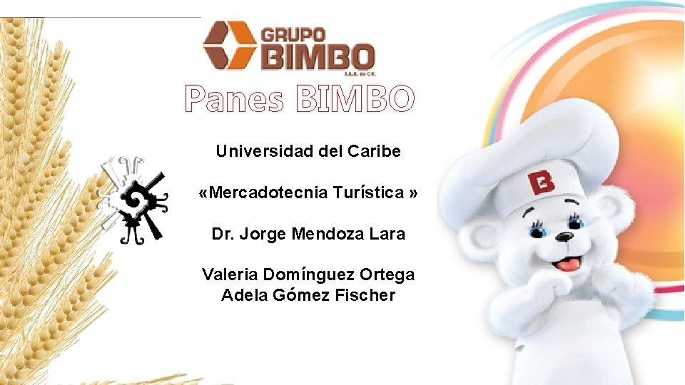Panes BIMBO Universidad del Caribe «Mercadotecnia Turística » Dr. Jorge Mendoza Lara Valeria Domínguez