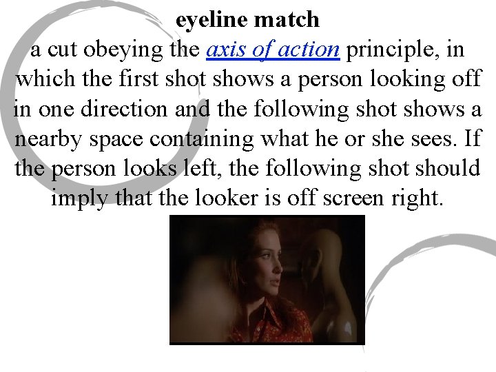 eyeline match a cut obeying the axis of action principle, in which the first