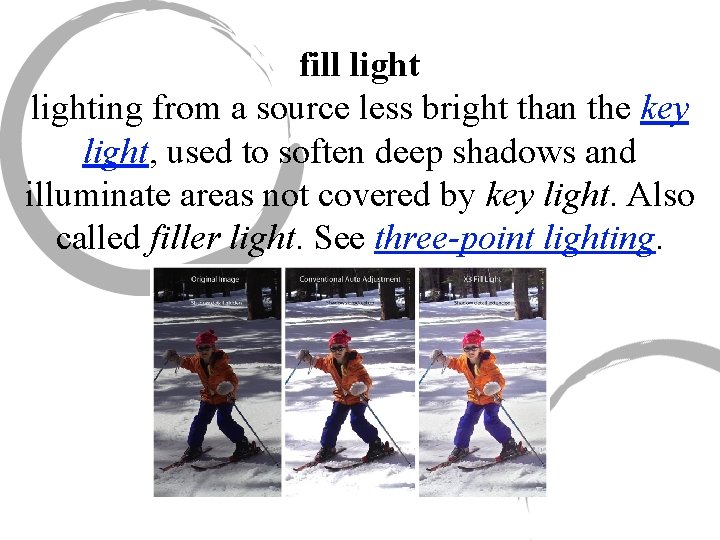 fill lighting from a source less bright than the key light, used to soften