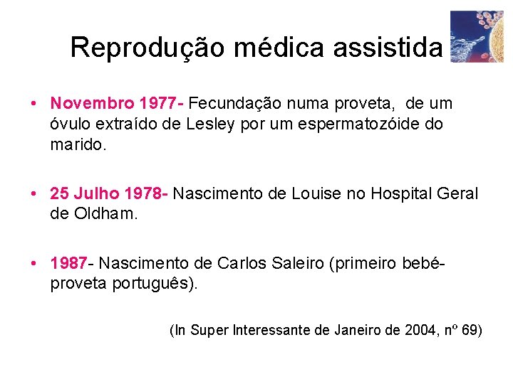 Reprodução médica assistida • Novembro 1977 - Fecundação numa proveta, de um óvulo extraído