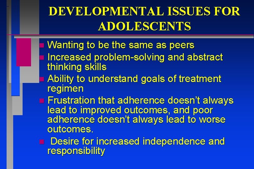 DEVELOPMENTAL ISSUES FOR ADOLESCENTS Wanting to be the same as peers n Increased problem-solving DEVELOPMENTAL ISSUES FOR ADOLESCENTS Wanting to be the same as peers n Increased problem-solving