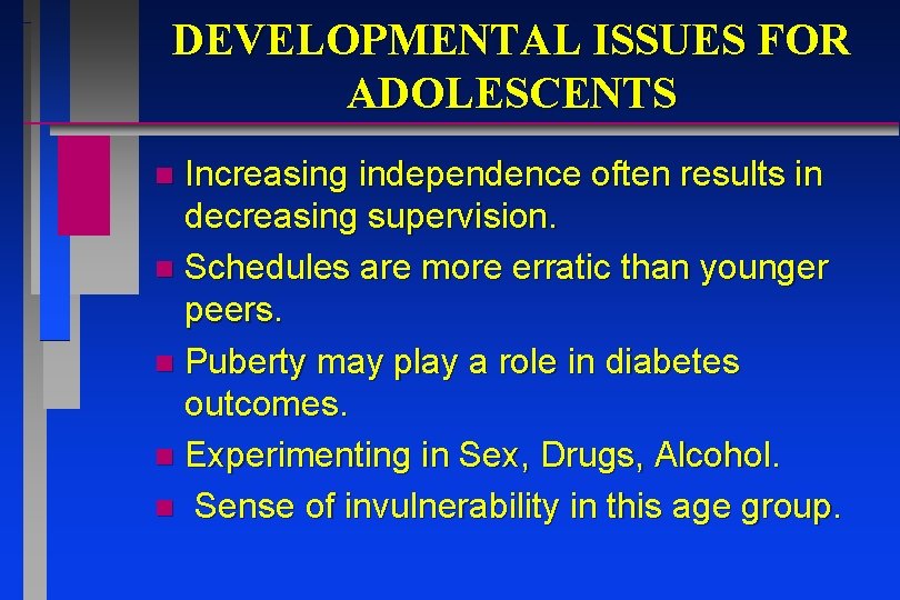 DEVELOPMENTAL ISSUES FOR ADOLESCENTS Increasing independence often results in decreasing supervision. n Schedules are DEVELOPMENTAL ISSUES FOR ADOLESCENTS Increasing independence often results in decreasing supervision. n Schedules are