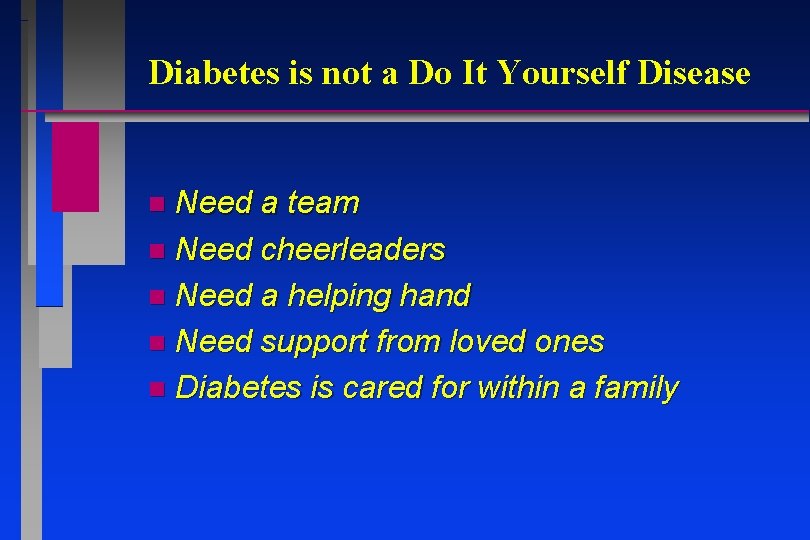 Diabetes is not a Do It Yourself Disease Need a team n Need cheerleaders Diabetes is not a Do It Yourself Disease Need a team n Need cheerleaders