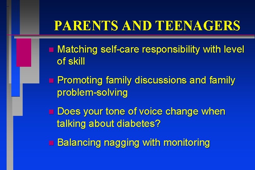 PARENTS AND TEENAGERS n Matching self-care responsibility with level of skill n Promoting family PARENTS AND TEENAGERS n Matching self-care responsibility with level of skill n Promoting family