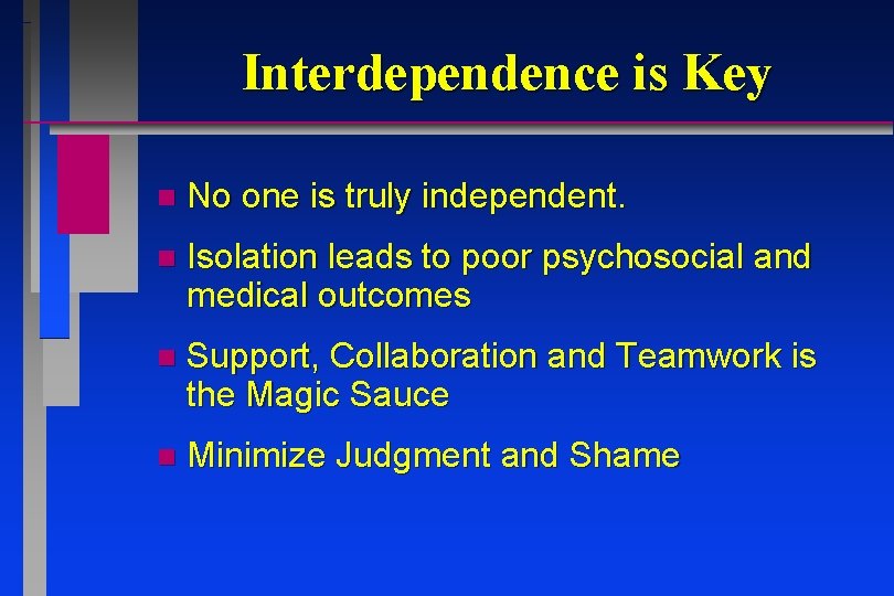 Interdependence is Key n No one is truly independent. n Isolation leads to poor Interdependence is Key n No one is truly independent. n Isolation leads to poor