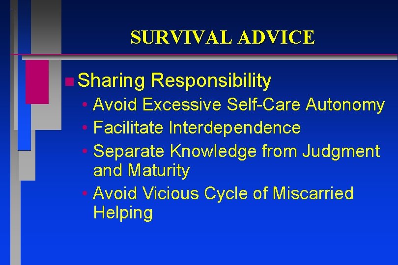 SURVIVAL ADVICE n Sharing Responsibility • Avoid Excessive Self-Care Autonomy • Facilitate Interdependence • SURVIVAL ADVICE n Sharing Responsibility • Avoid Excessive Self-Care Autonomy • Facilitate Interdependence •