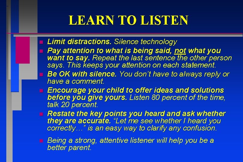 LEARN TO LISTEN n n n Limit distractions. Silence technology Pay attention to what LEARN TO LISTEN n n n Limit distractions. Silence technology Pay attention to what